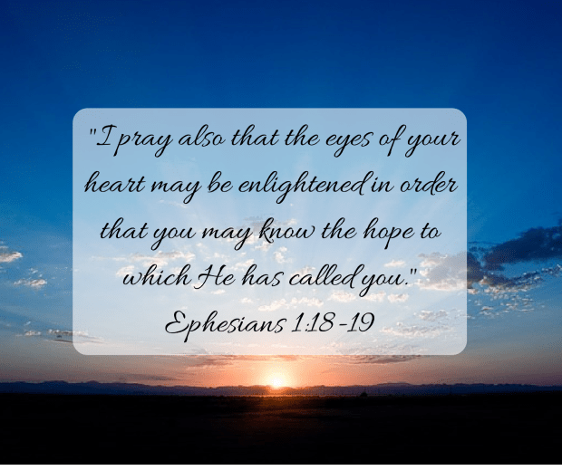ephesians-1-18-19-says-i-pray-also-that-the-eyes-of-your-heart-may-be-enlightened-in-order-that-you-may-know-the-hope-to-which-he-has-called-you-1